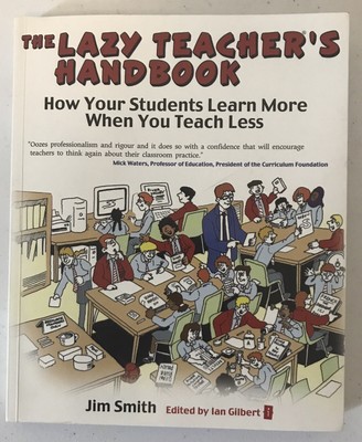 The Lazy Teacher's Handbook: How Your Students Learn More When You Teach Less