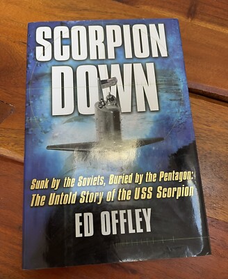 Scorpion Down : Sunk by the Soviets, Buried by the Pentagon (1st Ed, Hardcover)