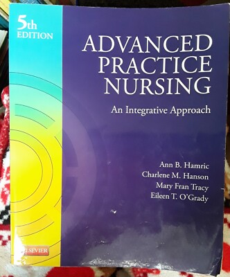 Advanced Practice Nursing : An Integrative Approach (5th Ed.) Charlene M. Hanson