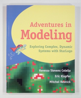 2001 Complex Systems ADVENTURES IN MODELING Simulating Systems with StarLogo CD