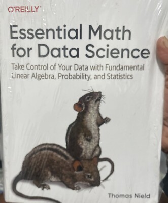 O'Reilly Essential Math for Data Science: Take Control of Your Data By Nield NEW