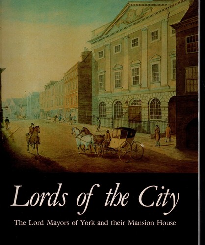 Lords of the City: Lord Mayors of York and Their Mansion House Softcover 1980