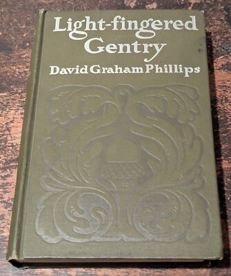 Light-Fingered Gentry By David Phillips, NY: D Appleton & Co, 1907, 1st Ed, 451p