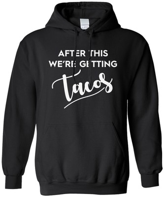 After This We're Getting Tacos Unisex Hoodie Sweatshirt Mexican Food