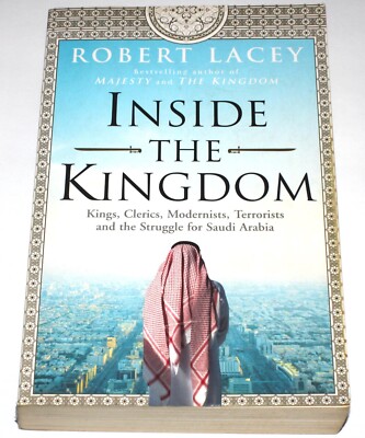 Inside the Kingdom: Kings, Clerics, Modernists, Terrorists by Robert Lacey 2009