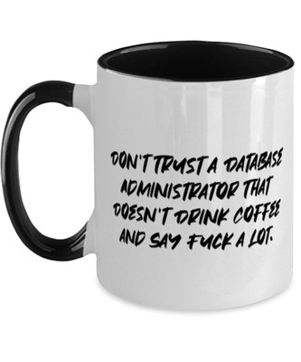 Don T Trust A Database Administrator That Database Administrator Two Tone 11oz