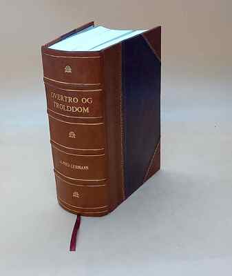 Overtro Og Trolddom Fra De ?Eldste Tider Til Vore Dage. 1896 [Leather Bound]