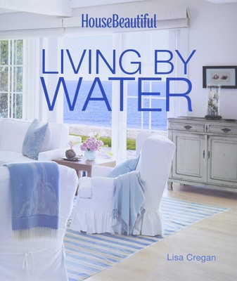 House Beautiful Living by Water - Cregan, Lisa|House Beautiful|House Beautif...