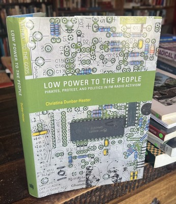 Low Power to the People : Pirates, Protest, and Politics in FM Radio Activism