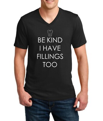 Mens V-neck Be Kind I Have Fillings Too T Shirt Funny Dentist Gift Dentistry Tee