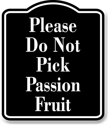 Please Do Not Pick Passion Fruit BLACK Aluminum Composite Sign