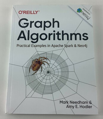 Graph Algorithms : Practical Examples in Apache Spark and Neo4j by Amy E. Hodler