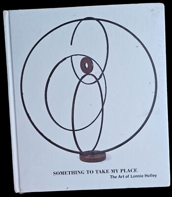 Something to Take My Place The Art of Lonnie Holley - Hardcover Book