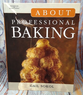 About Professional Baking: The Essentials by Gail Sokol (2006, Hardcover)