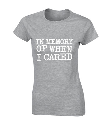 IN MEMORY OF WHEN I CARED LADIES T SHIRT FUNNY PRINTED SLOGAN DESIGN JOKE TOP
