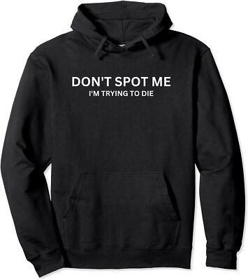 Don't Spot Me I'm Trying to Die Bodybuilding Gift Unisex Hooded Sweatshirt
