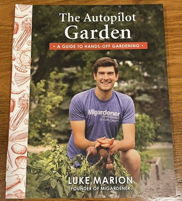 The Autopilot Garden : A Guide to Hands-Off Gardening (Autographed by Author)