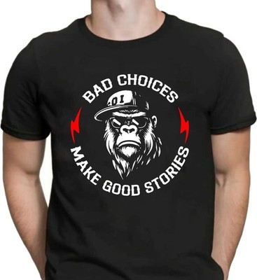 Bad Choices Make Good Stories T-Shirt Gorilla Gym Viral Tee Men Women T-shirt