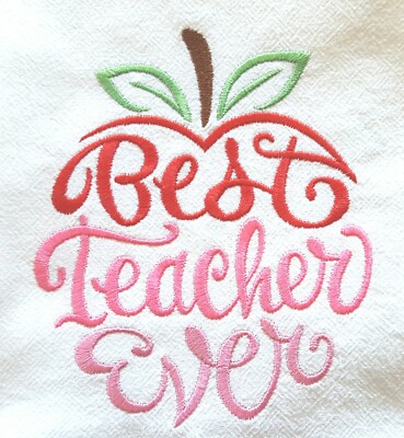 BEST TEACHER EVER MACHINE EMBROIDERED FLOUR SACK DISH TOWEL
