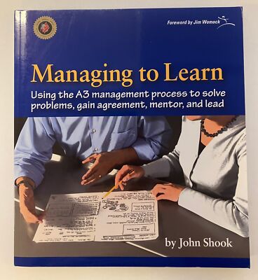 Managing to Learn: Using the A3 Management Process by John Shook Paperback