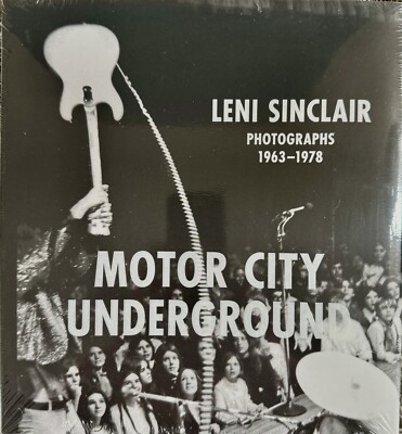 Motor City Underground: Leni Sinclair Photographs, 1963-1978 (New/Rare)