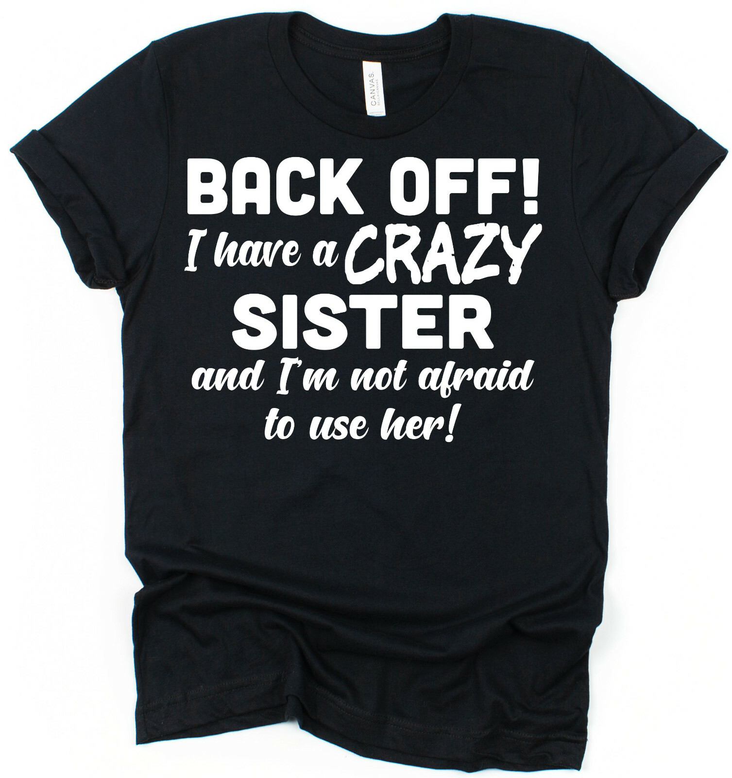 Back Off I Have Crazy Sister Tee Shirts Back Off I Have Crazy Sister Tee Shirts