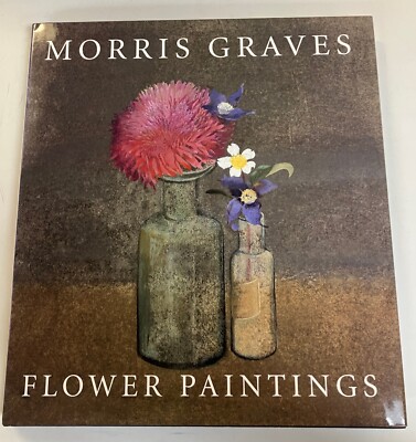 Morris Graves: Flower Paintings by Wolff, Theodore F. Hardcover