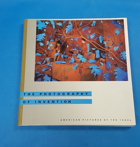 THE PHOTOGRAPHY OF INVENTION : AMERICAN PICTURES OF THE 1980s  ~ 1988 Softcover