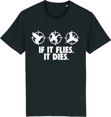 If It Flies It Dies - Funny Hunting Shooting Bird Shotgun Hunter T-Shirt