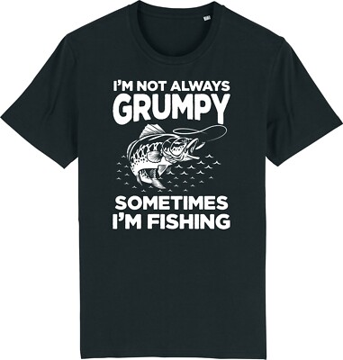 I'm Not always Grumpy - Sometimes I'm Fishing Funny Angler Fisherman T-Shirt