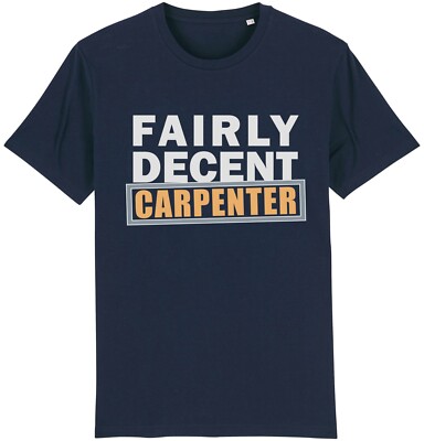 Fairly Decent Carpenter T-Shirt Funny Carpentry Wood Worker Chippy Joiner Gift