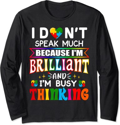 I Don't Speak Much Brilliant Autism Autistic Gift Long Sleeve T-Shirt