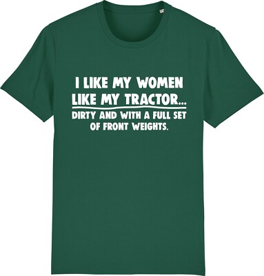 I Like My Women Like My Tractor - Funny Farmer Farming T-Shirt