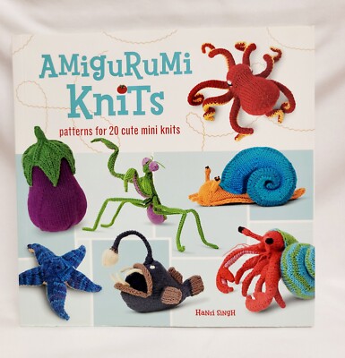Amigurumi Knits: Patterns for 20 Cute Mini Knits by Singh, Hansi