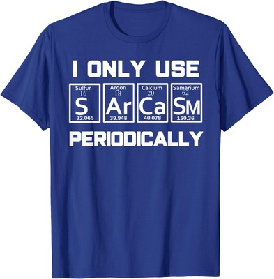 Sarcasm Periodic Table Element Weird Science Joke Unisex T-Shirt