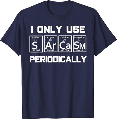 Sarcasm Periodic Table Element Weird Science Joke Unisex T-Shirt