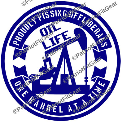 Oil Life,Pissing Off Liberals One Barrel,Oilfield10''x10'',Roughneck,Vinyl Decal