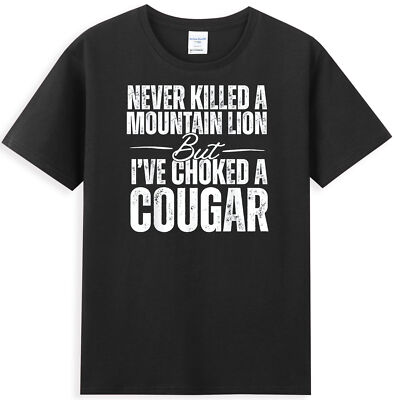 Never Killed A Mountain Lion But I've Choked A Cougar Men's T-Shirt
