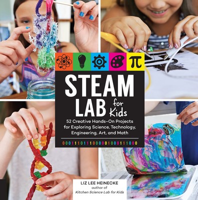 STEAM Lab for Kids: 52 Creative Hands-On Projects for Exploring Science, Tec...