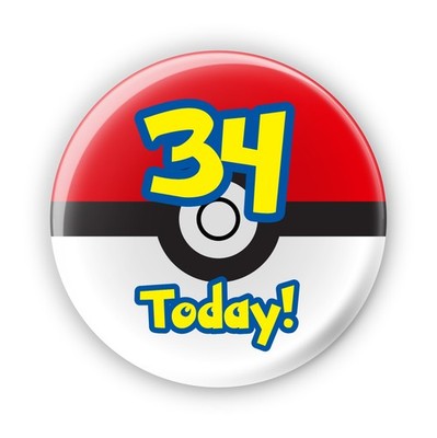 34 Today! 34th Birthday Badge - Poke Ball Video Game Gamer Birthday Badges 76mm