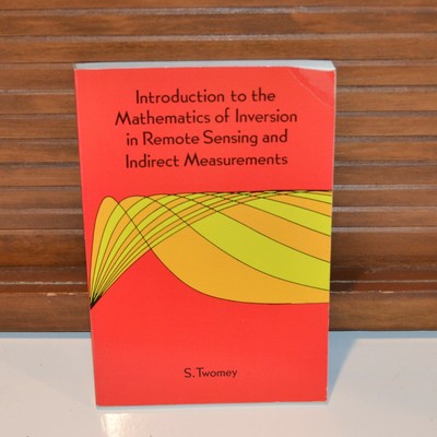 Introduction to the Mathematics of Inversion in Remote Sensing Twomey *ST10