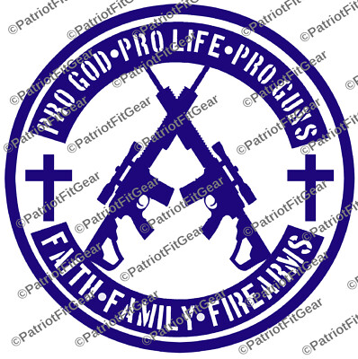 Pro God Pro Life Pro Gun,Faith Family Firearms,We The People,Custom Vinyl Decal