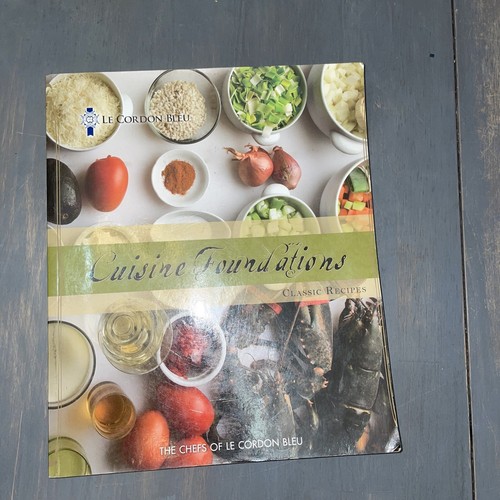 Le Cordon Bleu Cuisine Foundations: Classic Recipes