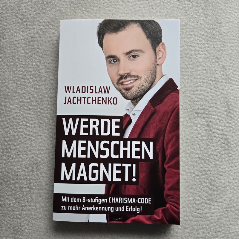 Werde Menschenmagnet!: Mit Dem 8-Stufigen Charisma-Code Zu Mehr Anerkennung