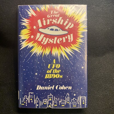 1st Edition: The Great Airship Mystery: A UFO of the 1890s By Daniel Cohen 1981