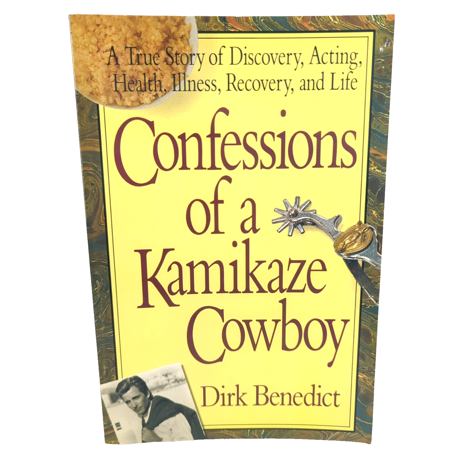 Confessions of a Kamikaze Cowboy A True Story Of Discovery by Dirk Benedict