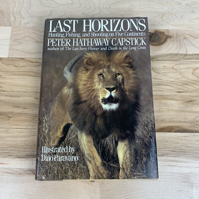 Last Horizons : Hunting, Fishing, and Shooting on the Five Continents HC/DJ