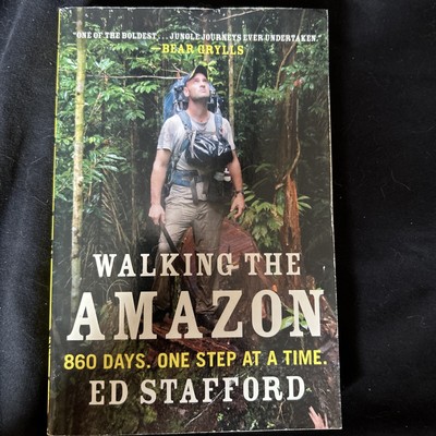 Walking the Amazon: 860 Days. One Step at a Time. by Stafford, Ed