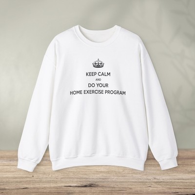Keep Calm and Do Your Home Exercise Program Physical Therapy Sweatshirt Funny PT