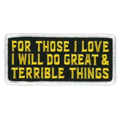 For Those I Love I Will Do Great And Terrible Things, Embroidered Patch, 4'' x 2''